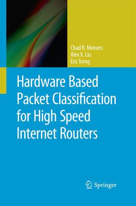 Meiners / Torng / Liu | Hardware Based Packet Classification for High Speed Internet Routers | Buch | sack.de