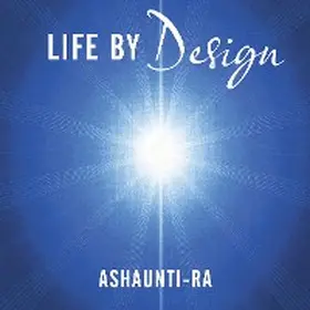 Ashaunti-Ra |  Life by Design | eBook | Sack Fachmedien
