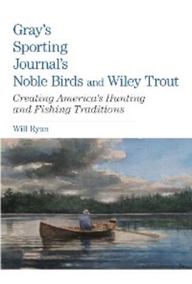 Ryan |  Gray's Sporting Journal's Noble Birds and Wily Trout | eBook | Sack Fachmedien