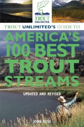 Ross |  Trout Unlimited's Guide to America's 100 Best Trout Streams, Updated and Revised | eBook | Sack Fachmedien