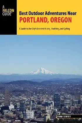 Sawyer |  Best Outdoor Adventures Near Portland, Oregon | eBook | Sack Fachmedien
