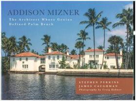 Perkins / Caughman | Addison Mizner: The Architect Whose Genius Defined Palm Beach | Buch | 978-1-4930-2655-5 | sack.de