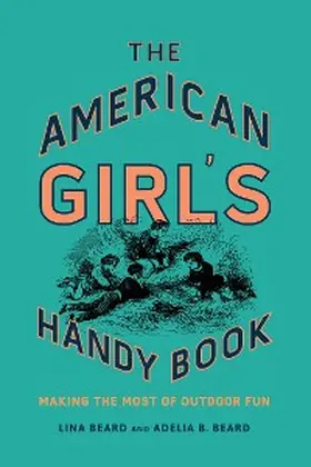 Beard |  The American Girl's Handy Book | eBook | Sack Fachmedien