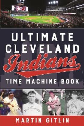 Gitlin |  Ultimate Cleveland Indians Time Machine Book | eBook | Sack Fachmedien