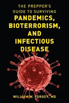 Forgey |  The Prepper's Guide to Surviving Pandemics, Bioterrorism, and Infectious Disease | eBook | Sack Fachmedien