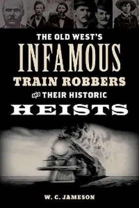 Jameson |  Old West's Infamous Train Robbers and Their Historic Heists | eBook | Sack Fachmedien