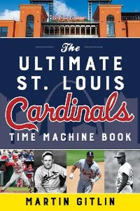 Gitlin |  Ultimate St. Louis Cardinals Time Machine Book | eBook | Sack Fachmedien