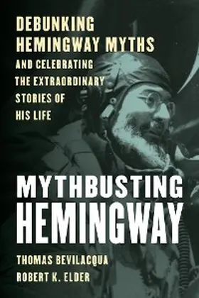 Bevilacqua / Elder |  Mythbusting Hemingway | eBook | Sack Fachmedien