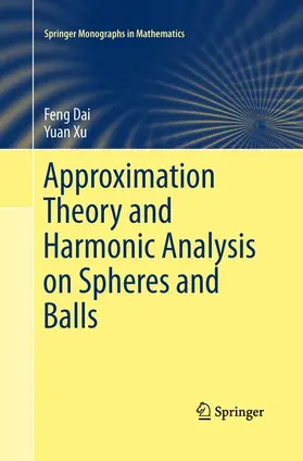 Xu / Dai |  Approximation Theory and Harmonic Analysis on Spheres and Balls | Buch |  Sack Fachmedien