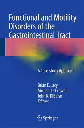 Lacy / DiBaise / Crowell | Functional and Motility Disorders of the Gastrointestinal Tract | Buch | 978-1-4939-1497-5 | sack.de