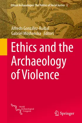 González-Ruibal / Moshenska |  Ethics and the Archaeology of Violence | eBook | Sack Fachmedien