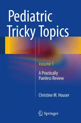 Houser | Pediatric Tricky Topics, Volume 1 | Buch | 978-1-4939-1858-4 | www.sack.de