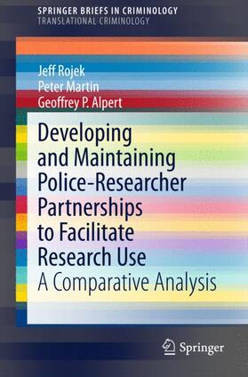 Rojek / Alpert / Martin | Developing and Maintaining Police-Researcher Partnerships to Facilitate Research Use | Buch | 978-1-4939-2055-6 | sack.de