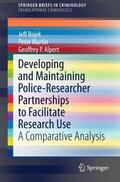 Rojek / Alpert / Martin |  Developing and Maintaining Police-Researcher Partnerships to Facilitate Research Use | Buch |  Sack Fachmedien