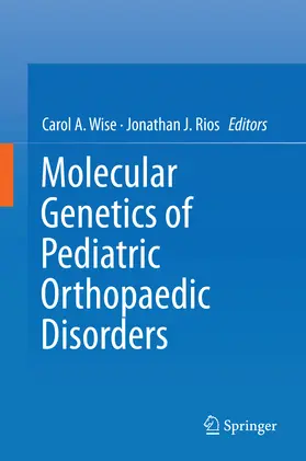 Wise / Rios / Ph.D. |  Molecular Genetics of Pediatric Orthopaedic Disorders | eBook | Sack Fachmedien