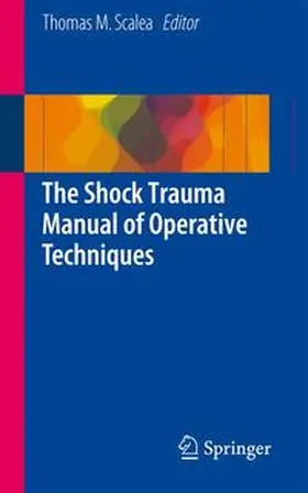 Scalea | The Shock Trauma Manual of Operative Techniques | Buch | 978-1-4939-2370-0 | sack.de
