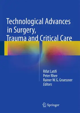 Latifi / Gruessner / Rhee | Technological Advances in Surgery, Trauma and Critical Care | Buch | 978-1-4939-2670-1 | sack.de
