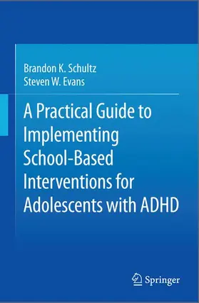 Evans / Schultz |  A Practical Guide to Implementing School-Based Interventions for Adolescents with ADHD | Buch |  Sack Fachmedien
