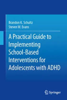Schultz / Evans | A Practical Guide to Implementing School-Based Interventions for Adolescents with ADHD | E-Book | www.sack.de