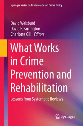 Weisburd / Gill / Farrington |  What Works in Crime Prevention and Rehabilitation | Buch |  Sack Fachmedien