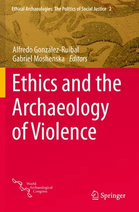 González-Ruibal / Moshenska |  Ethics and the Archaeology of Violence | Buch |  Sack Fachmedien