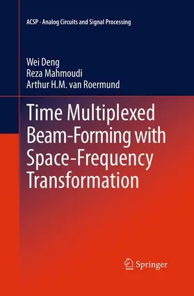 Deng / van Roermund / Mahmoudi |  Time Multiplexed Beam-Forming with Space-Frequency Transformation | Buch |  Sack Fachmedien
