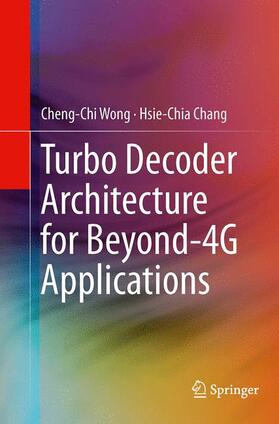 Chang / Wong | Turbo Decoder Architecture for Beyond-4G Applications | Buch | 978-1-4939-4742-3 | sack.de