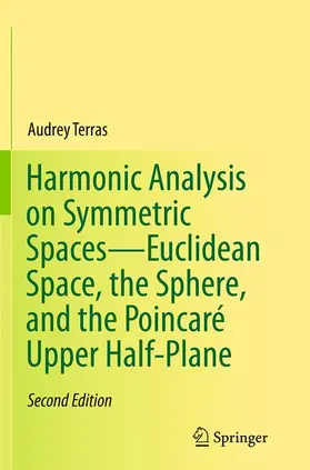 Terras |  Harmonic Analysis on Symmetric Spaces-Euclidean Space, the Sphere, and the Poincaré Upper Half-Plane | Buch |  Sack Fachmedien