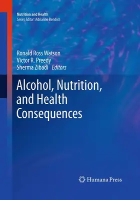 Watson / Zibadi / Preedy |  Alcohol, Nutrition, and Health Consequences | Buch |  Sack Fachmedien