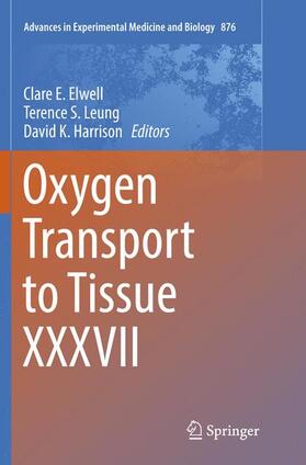 Elwell / Harrison / Leung | Oxygen Transport to Tissue XXXVII | Buch | 978-1-4939-7977-6 | sack.de