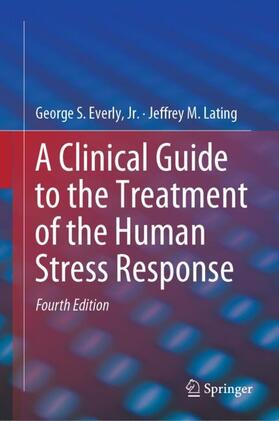 Lating / Everly, Jr. / Everly | A Clinical Guide to the Treatment of the Human Stress Response | Buch | 978-1-4939-9097-9 | sack.de