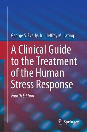 Everly, Jr. / Everly / Lating | A Clinical Guide to the Treatment of the Human Stress Response | E-Book | sack.de
