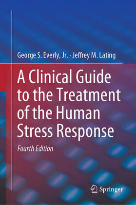 Everly, Jr. / Lating / Jr. | A Clinical Guide to the Treatment of the Human Stress Response | E-Book | sack.de