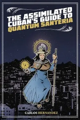 Hernandez |  The Assimilated Cuban's Guide to Quantum Santeria | eBook | Sack Fachmedien