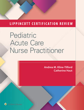 Kline-Tilford / Haut | Lippincott Certification Review: Pediatric Acute Care Nurse Practitioner | Buch | 978-1-4963-0856-6 | sack.de