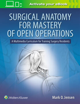 Jensen | Jensen, M: Surgical Anatomy for Mastery of Open Operations | Buch | 978-1-4963-8857-5 | sack.de