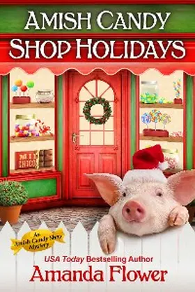 Flower |  Amish Candy Shop Holidays Bundle | eBook | Sack Fachmedien