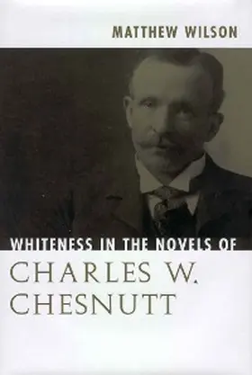 Wilson |  Whiteness in the Novels of Charles W. Chesnutt | eBook | Sack Fachmedien