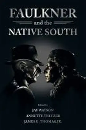 Watson / Trefzer / Thomas Jr |  Faulkner and the Native South | Buch |  Sack Fachmedien