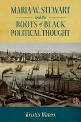 Waters |  Maria W. Stewart and the Roots of Black Political Thought (Hardback) | Buch |  Sack Fachmedien