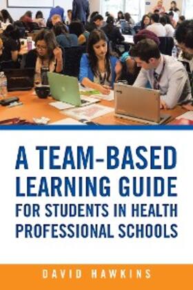 Hawkins |  A Team-Based Learning Guide for Students in Health Professional Schools | eBook | Sack Fachmedien