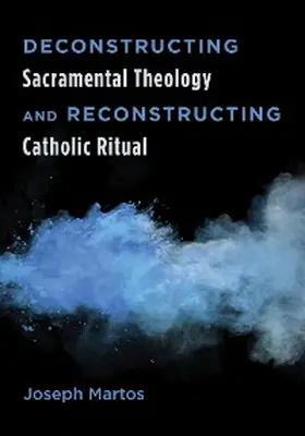Martos |  Deconstructing Sacramental Theology and Reconstructing Catholic Ritual | eBook | Sack Fachmedien