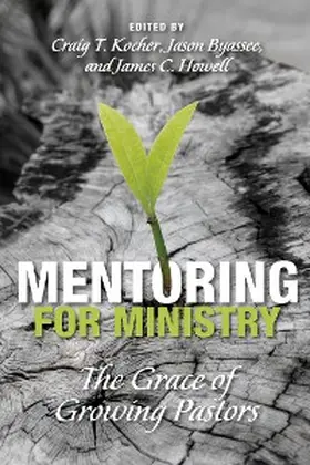 Kocher / Byassee / Howell |  Mentoring for Ministry | eBook | Sack Fachmedien