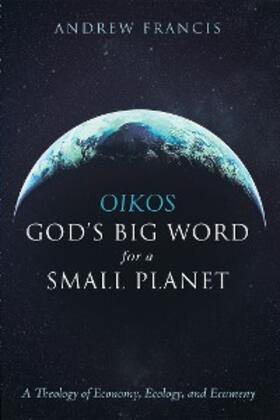 Francis |  Oikos: God’s Big Word for a Small Planet | eBook | Sack Fachmedien