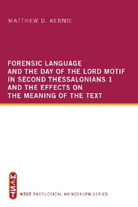 Aernie |  Forensic Language and the Day of the Lord Motif in Second Thessalonians 1 and the Effects on the Meaning of the Text | eBook | Sack Fachmedien