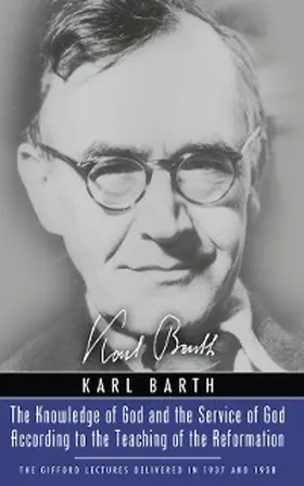 Barth |  The Knowledge of God and the Service of God According to the Teaching of the Reformation | eBook | Sack Fachmedien