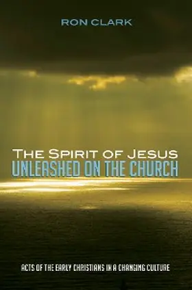 Clark |  The Spirit of Jesus Unleashed on the Church | eBook | Sack Fachmedien