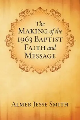 Smith |  The Making of the 1963 Baptist Faith and Message | eBook | Sack Fachmedien