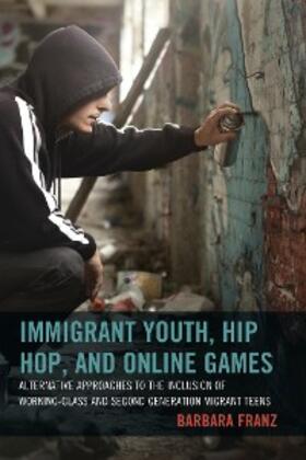 Franz |  Immigrant Youth, Hip Hop, and Online Games | eBook | Sack Fachmedien
