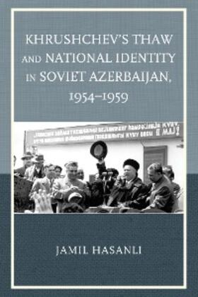 Hasanli |  Khrushchev's Thaw and National Identity in Soviet Azerbaijan, 1954-1959 | eBook | Sack Fachmedien